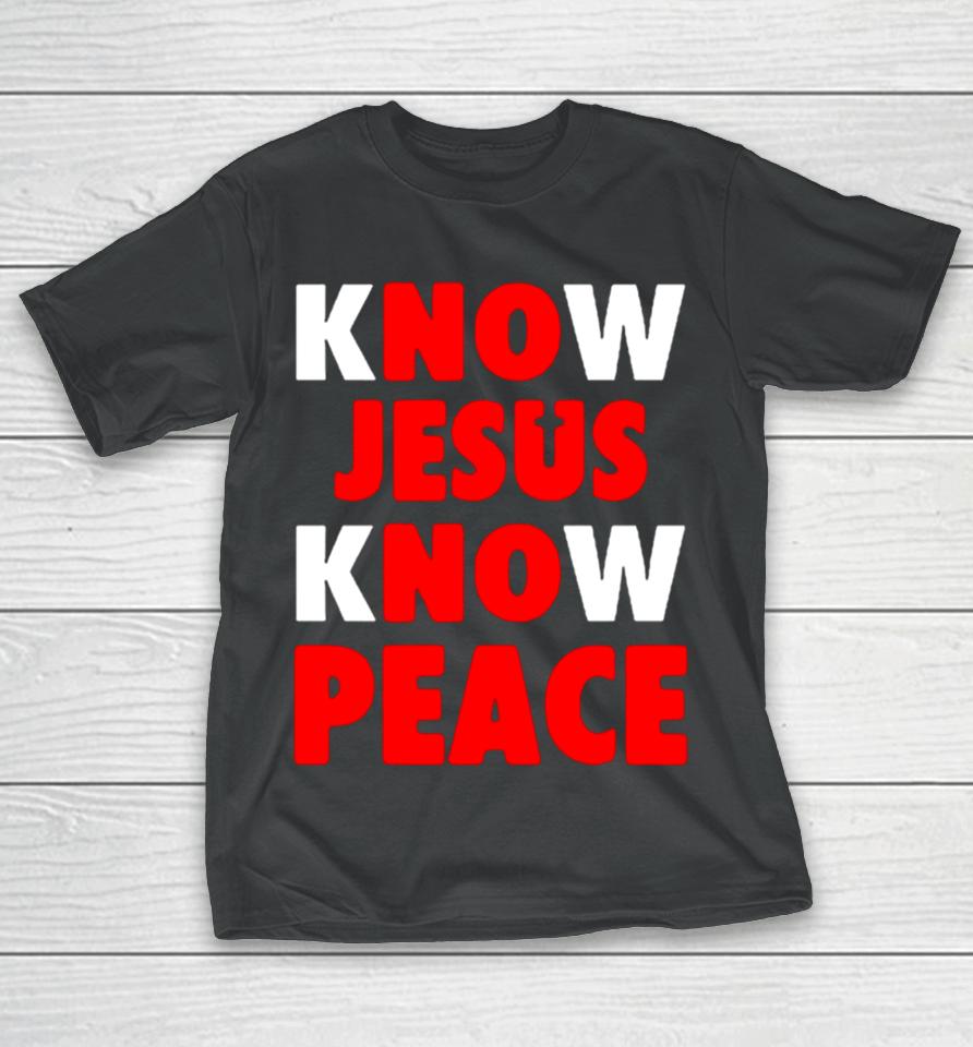Faith Alone Saves Know Jesus Know Peace T-Shirt