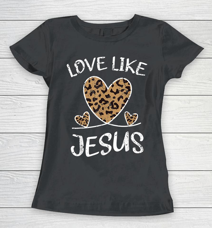 Faith Bible Blessed Christian Cheeta Leopard Love Like Jesus Women T-Shirt
