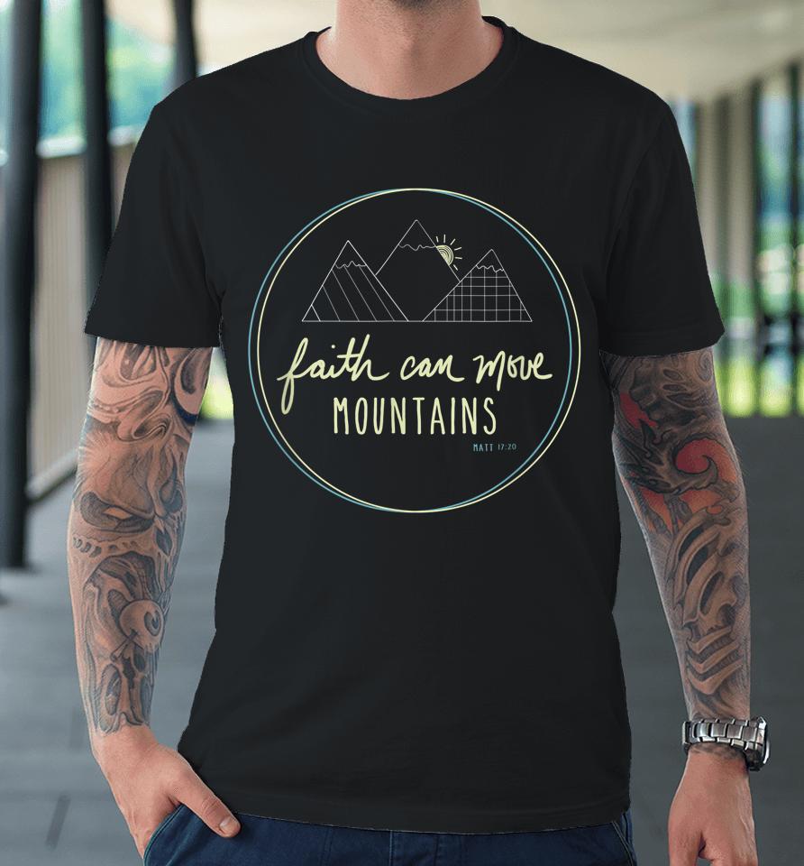 Faith Can Move Mountains Christian Scripture Premium T-Shirt