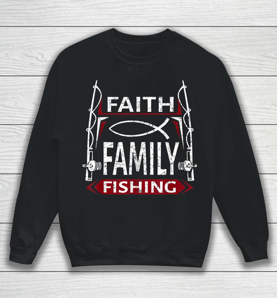 Faith Family Fishing Christian Fisherman Sweatshirt
