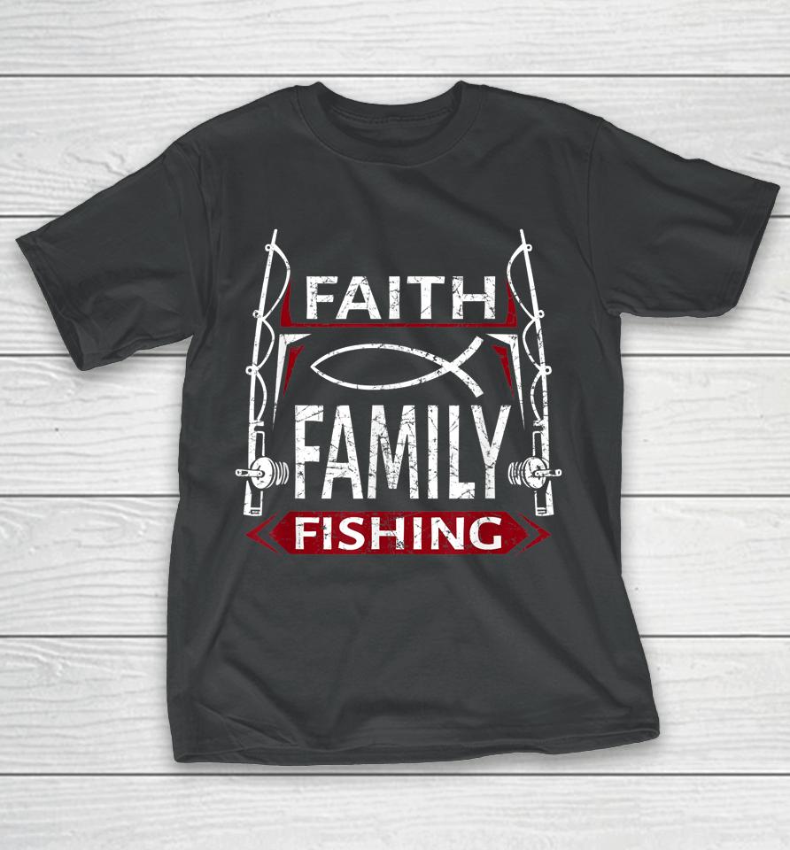 Faith Family Fishing Christian Fisherman T-Shirt