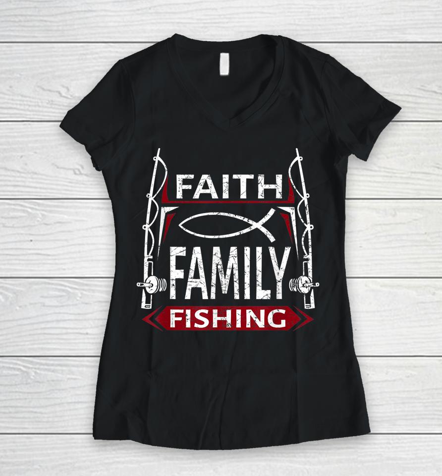 Faith Family Fishing Christian Fisherman Women V-Neck T-Shirt