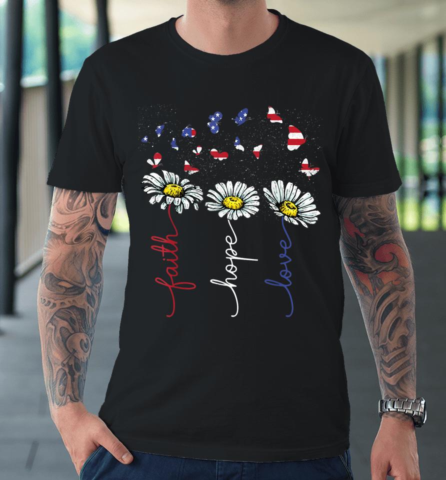 Faith Hope Love 4Th July Daisy Flowers Butterflies Us Flag Premium T-Shirt