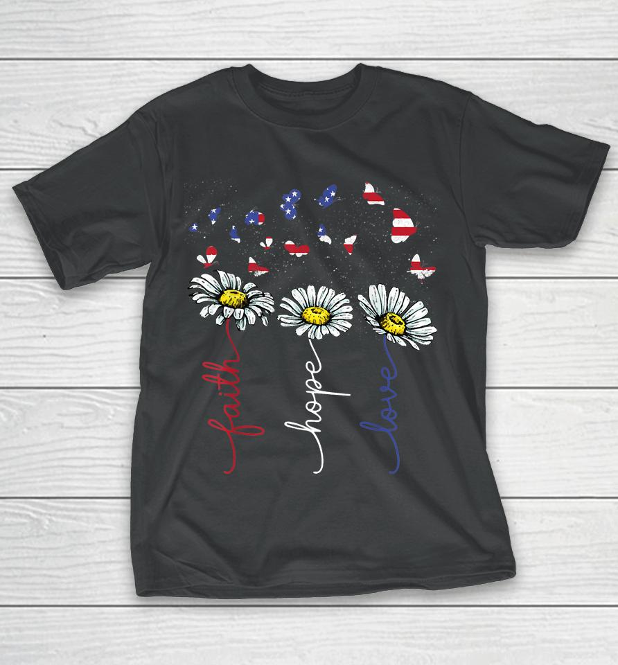 Faith Hope Love 4Th July Daisy Flowers Butterflies Us Flag T-Shirt