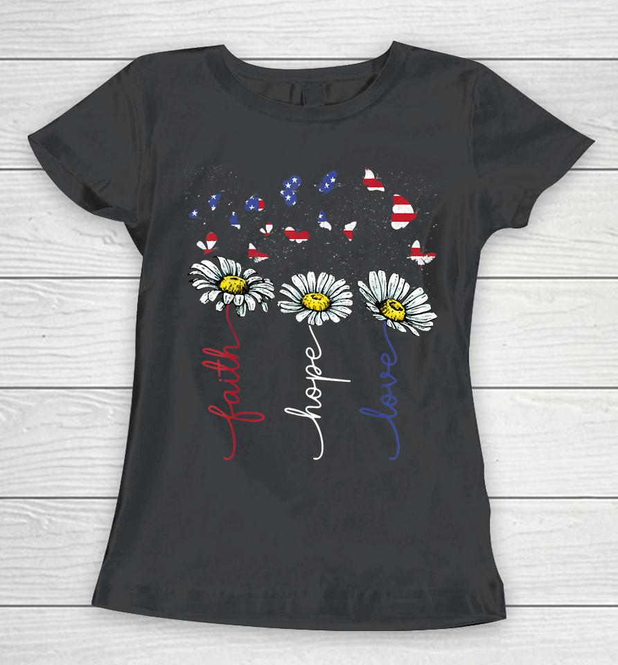 Faith Hope Love 4Th July Daisy Flowers Butterflies Us Flag Women T-Shirt