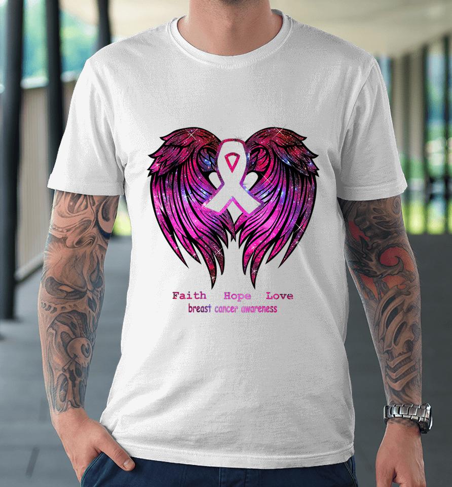 Faith Hope Love Breast Cancer Awareness Pink Wings Back Premium T-Shirt