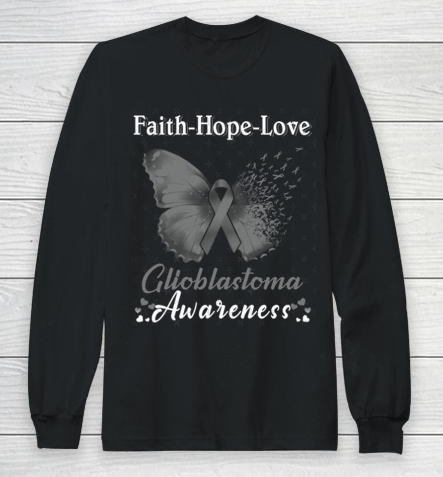 Faith Hope Love Butterfly Glioblastoma Awareness Long Sleeve T-Shirt
