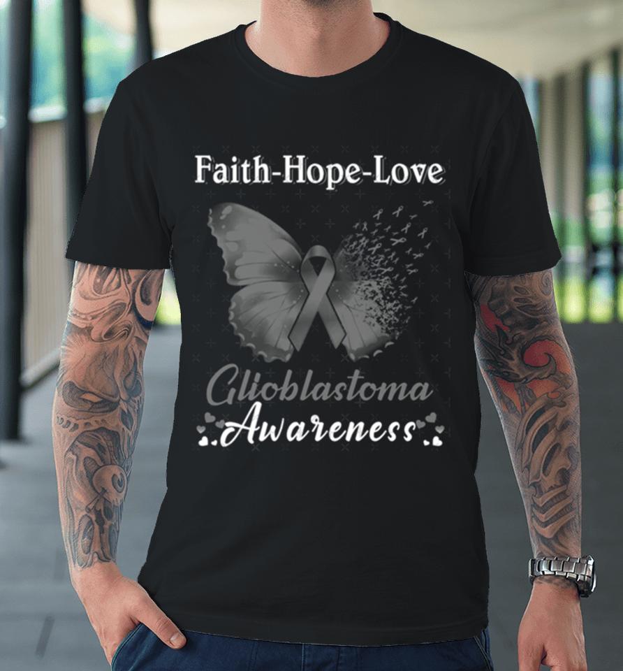 Faith Hope Love Butterfly Glioblastoma Awareness Premium T-Shirt
