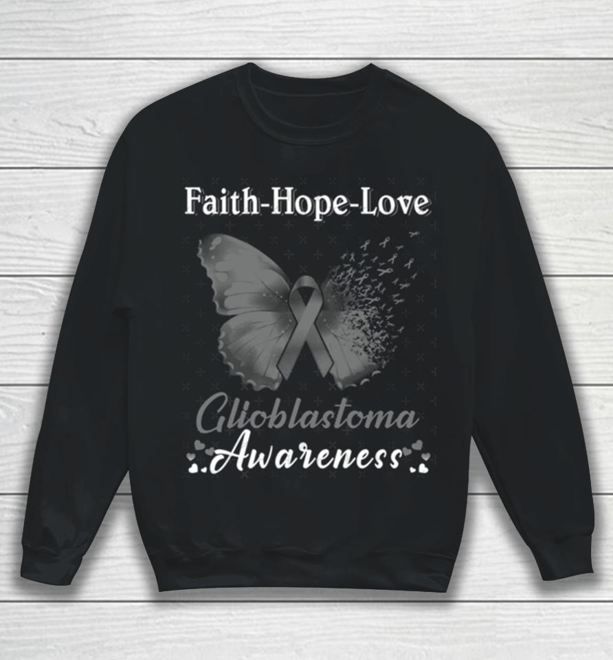 Faith Hope Love Butterfly Glioblastoma Awareness Sweatshirt
