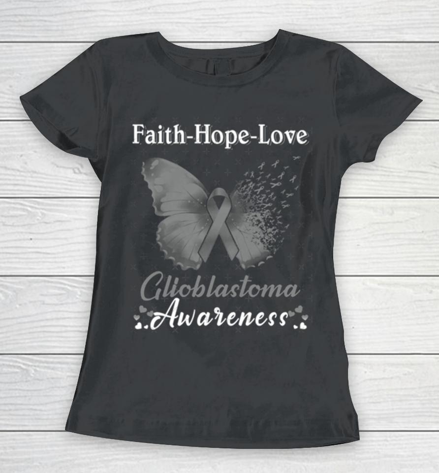 Faith Hope Love Butterfly Glioblastoma Awareness Women T-Shirt