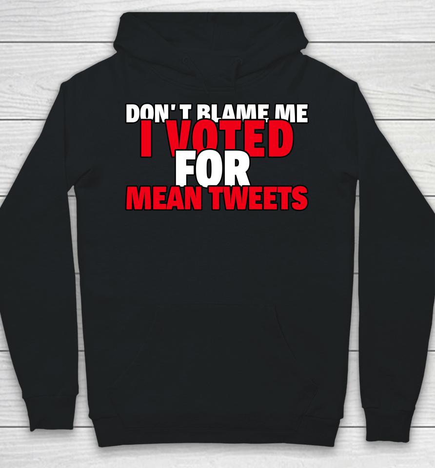 Faith N Freedoms Don't Blame Me I Voted For Mean Tweets Trump Hoodie