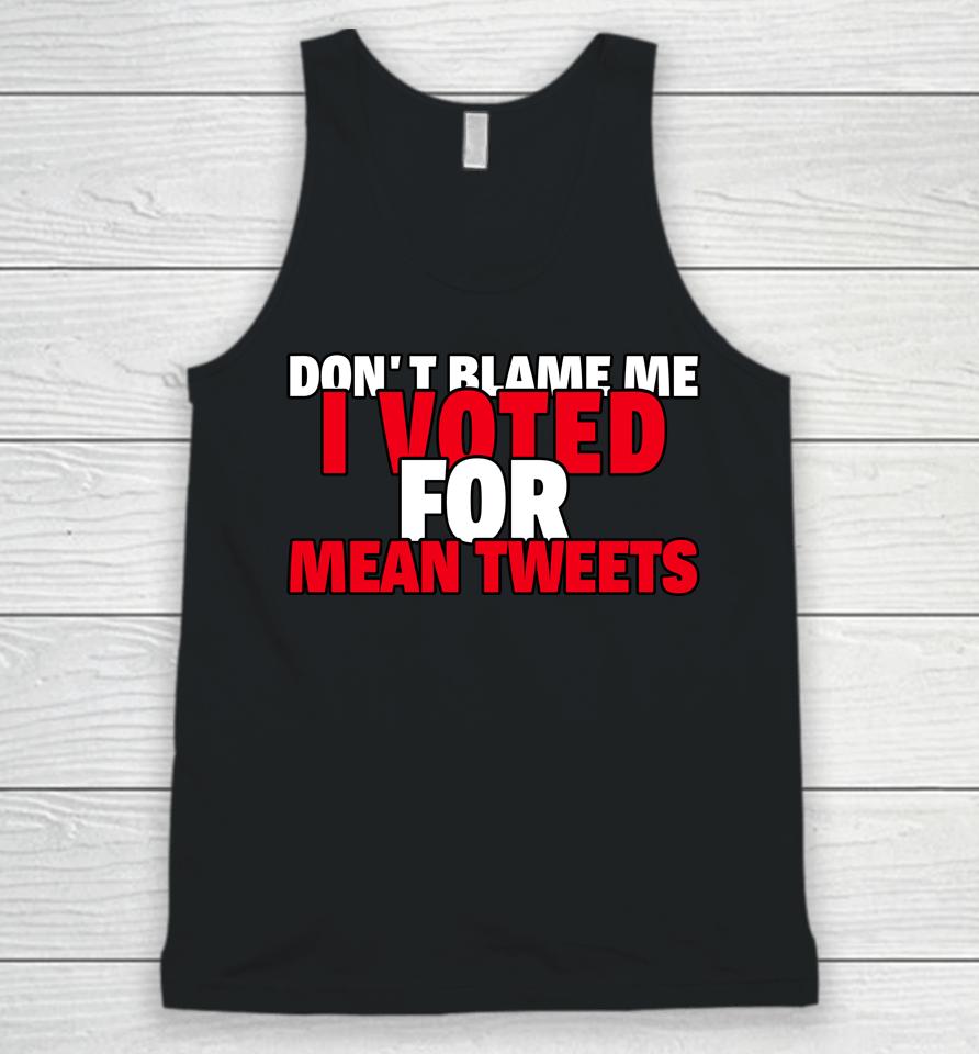 Faith N Freedoms Don't Blame Me I Voted For Mean Tweets Trump Unisex Tank Top