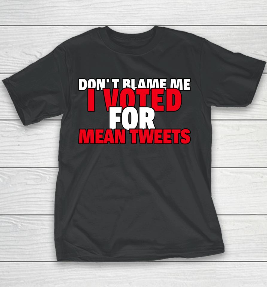 Faith N Freedoms Don't Blame Me I Voted For Mean Tweets Trump Youth T-Shirt
