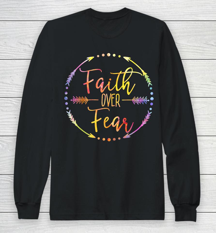 Faith Over Fear Arrow Lettering Inspirational Christian Gift Long Sleeve T-Shirt