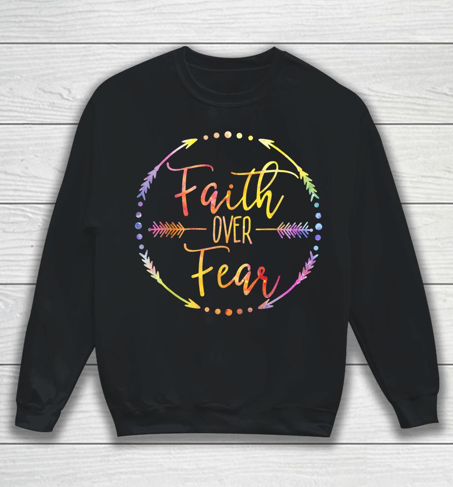 Faith Over Fear Arrow Lettering Inspirational Christian Gift Sweatshirt