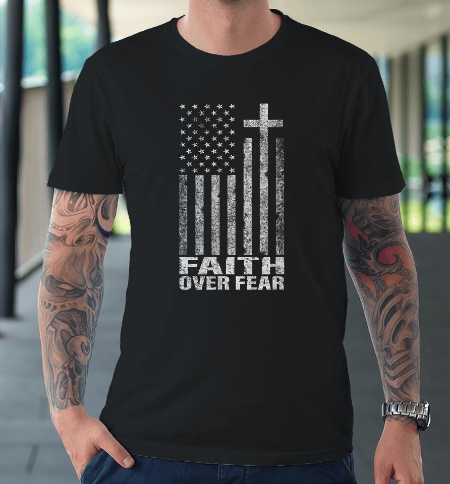 Faith Over Fear Christian Flag Cross Premium T-Shirt