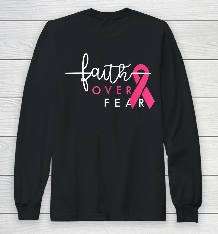 Faith Over Fear Pink Ribbon Breast Cancer Warrior Long Sleeve T-Shirt
