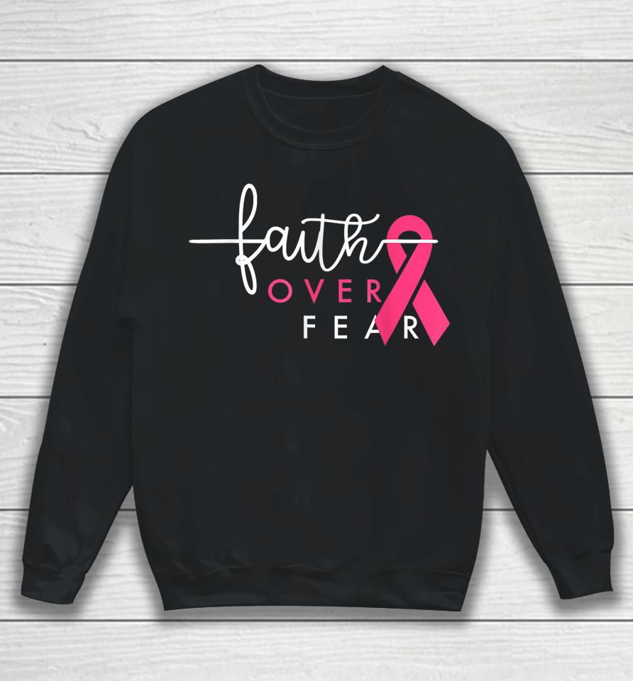 Faith Over Fear Pink Ribbon Breast Cancer Warrior Sweatshirt