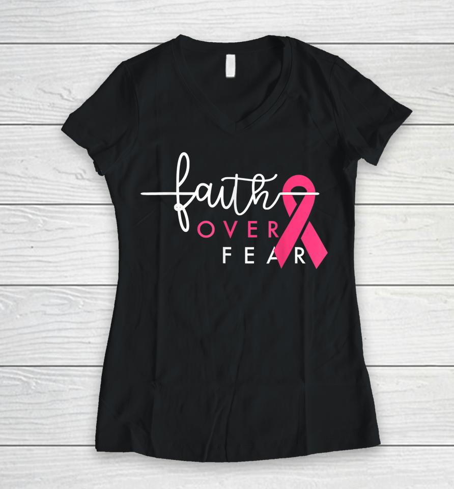 Faith Over Fear Pink Ribbon Breast Cancer Warrior Women V-Neck T-Shirt