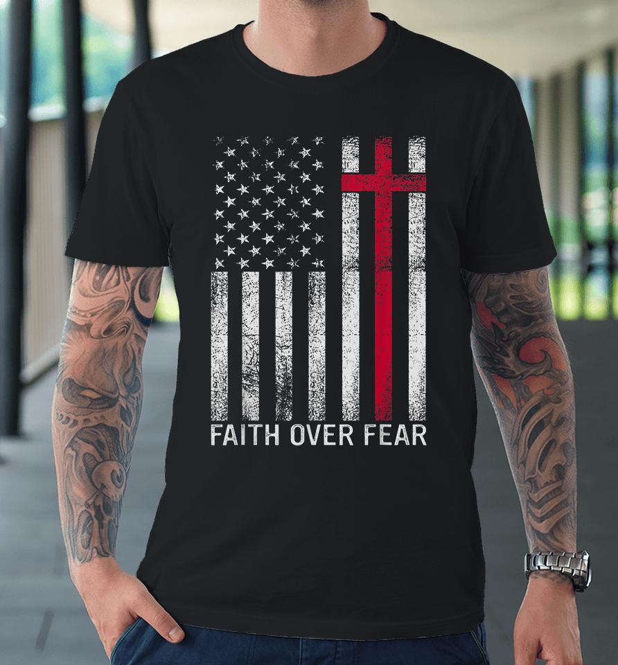 Faith Over Fears Cool Christian Cross American Usa Flag Premium T-Shirt