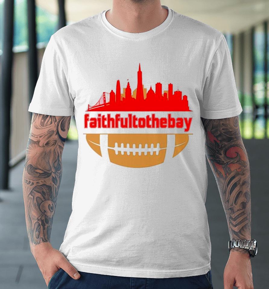 Faithful To The Bay Skyline Premium T-Shirt