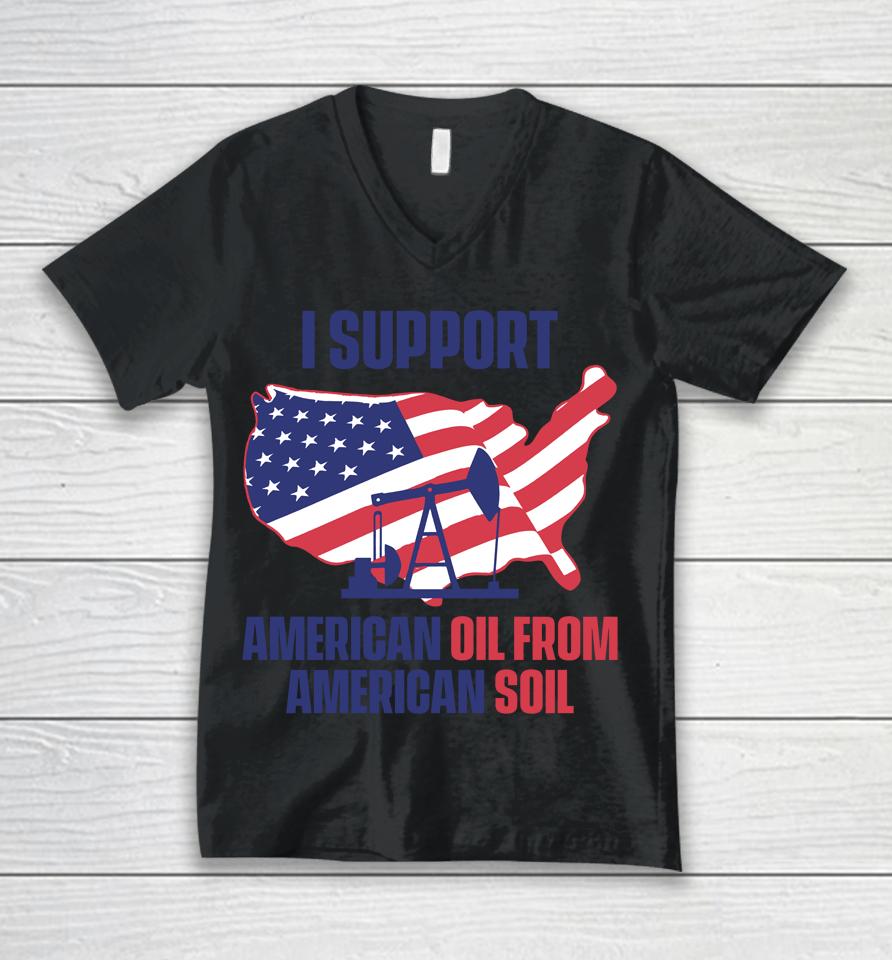 Faithnfreedoms Merch I Support American Oil From American Soil Unisex V-Neck T-Shirt