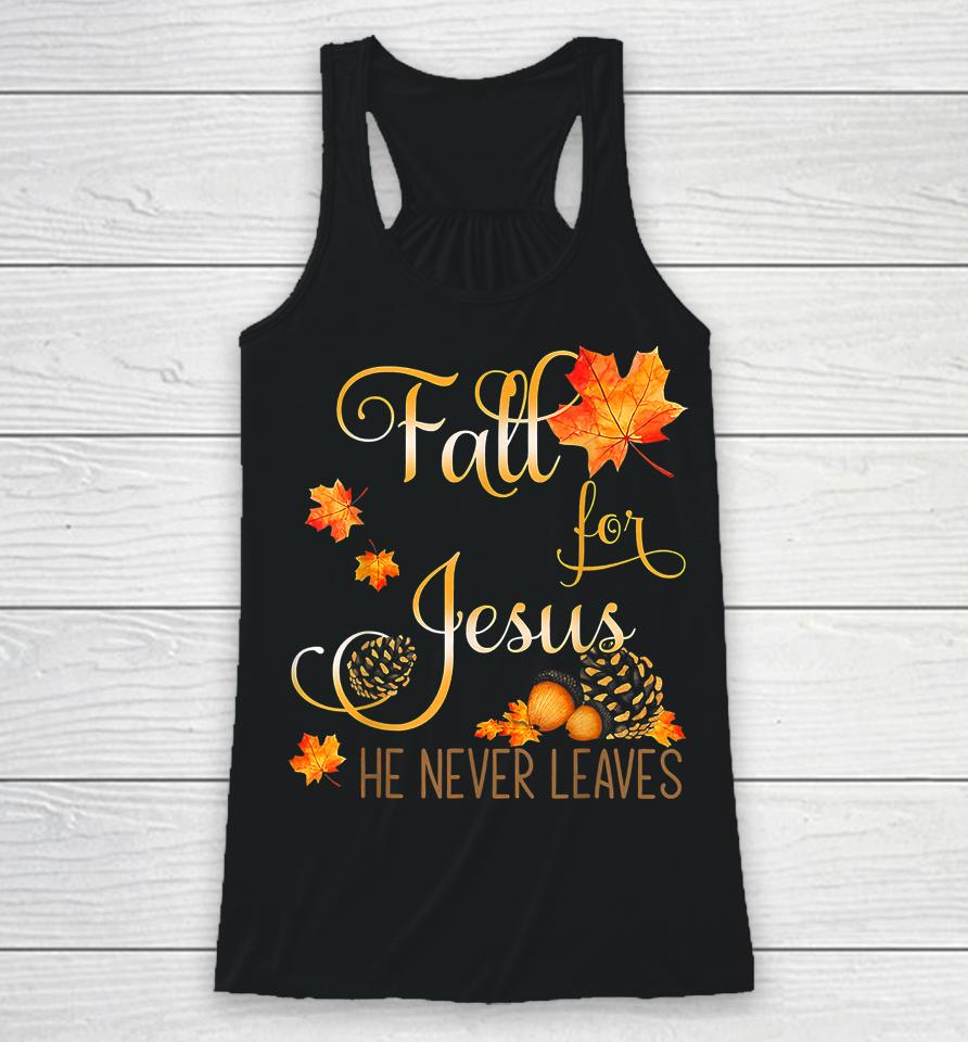 Fall For Jesus He Never Leaves Autumn Christian Prayers Racerback Tank