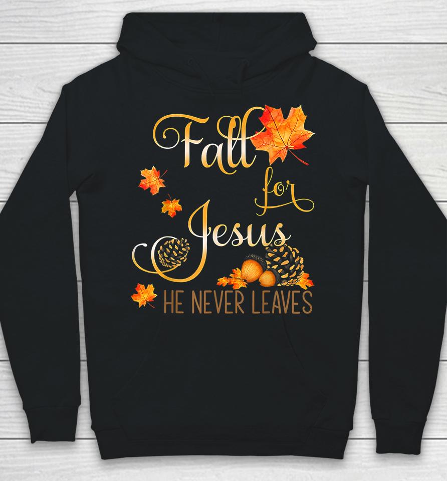 Fall For Jesus He Never Leaves Autumn Christian Prayers Hoodie
