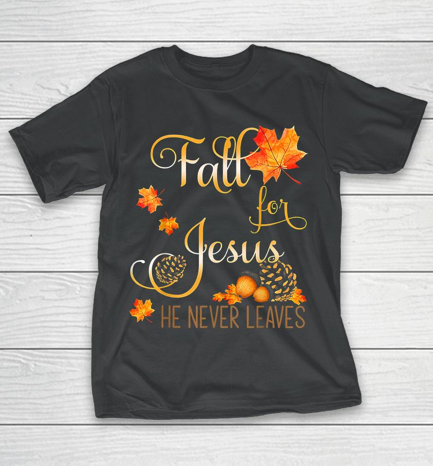 Fall For Jesus He Never Leaves Autumn Christian Prayers T-Shirt