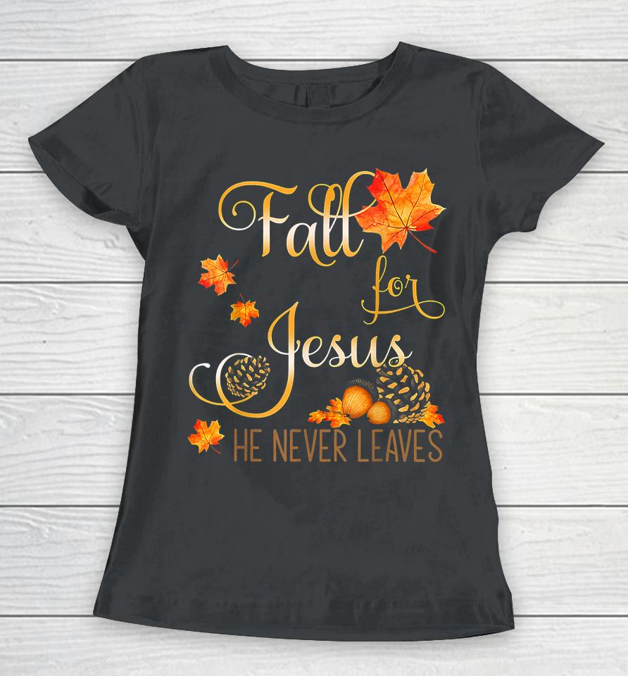 Fall For Jesus He Never Leaves Autumn Christian Prayers Women T-Shirt