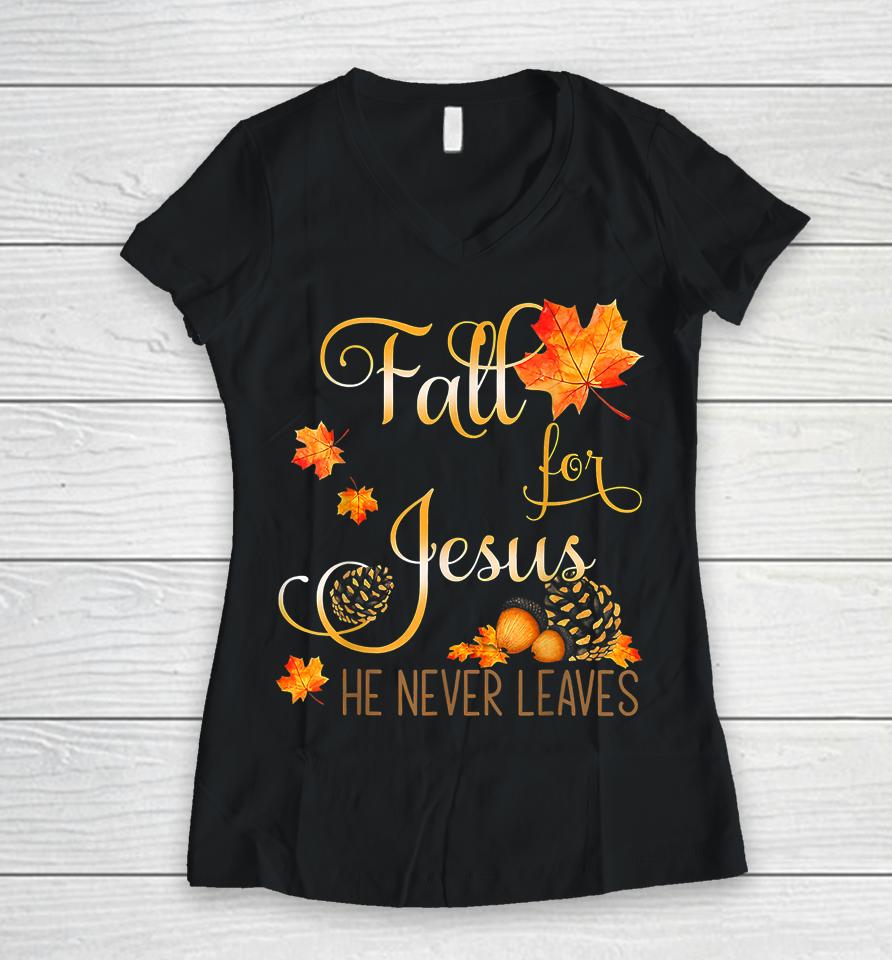 Fall For Jesus He Never Leaves Autumn Christian Prayers Women V-Neck T-Shirt
