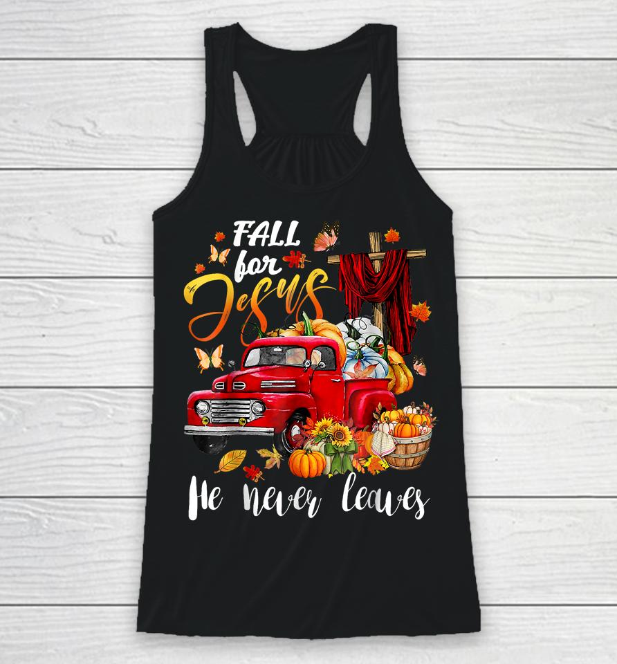 Fall For Jesus He Never Leaves Pumpkin Truck Thanksgiving Racerback Tank