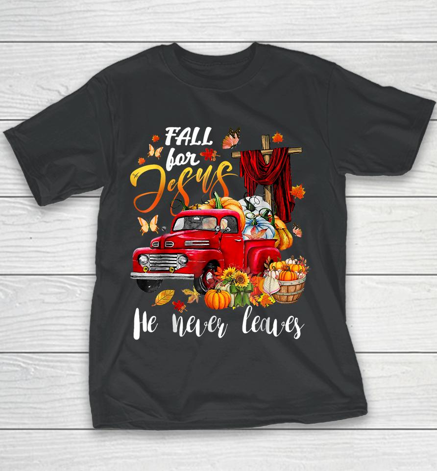 Fall For Jesus He Never Leaves Pumpkin Truck Thanksgiving Youth T-Shirt