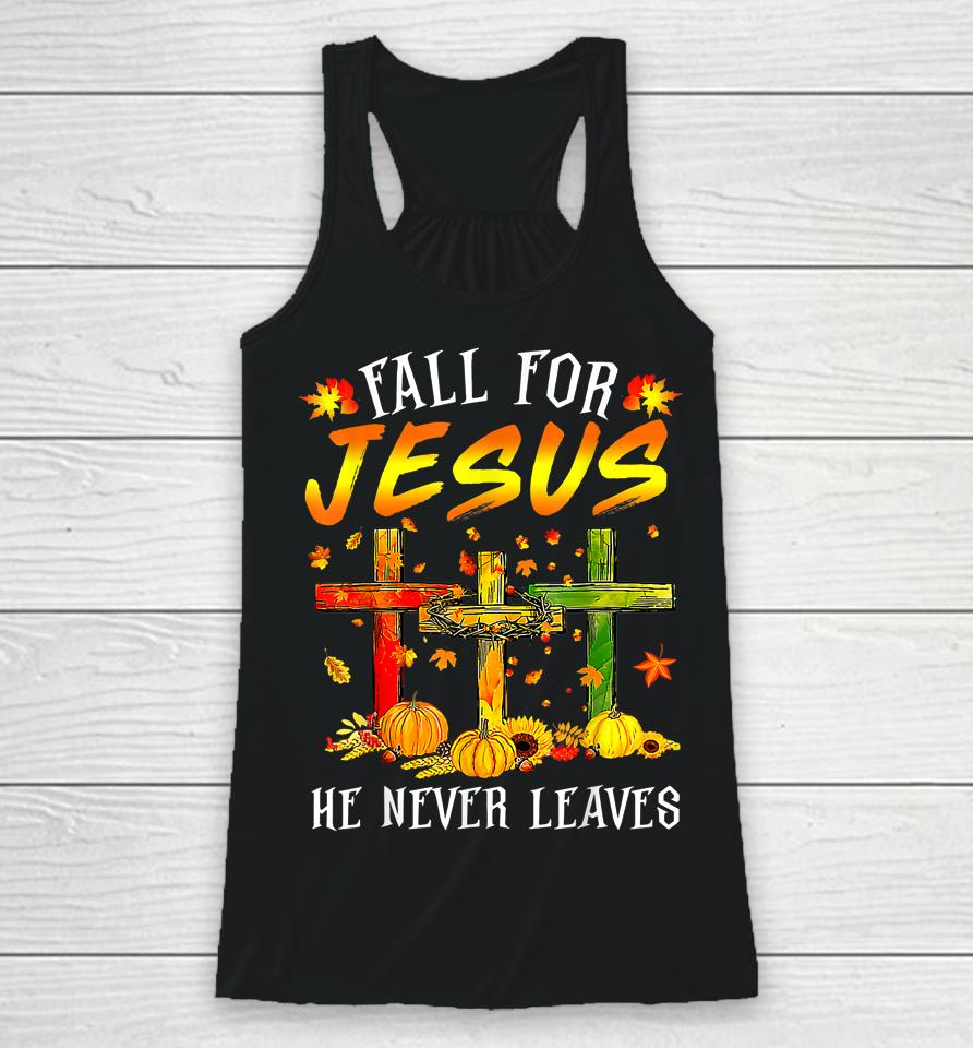 Fall For Jesus He Never Leaves Pumpkins Thanksgiving Racerback Tank