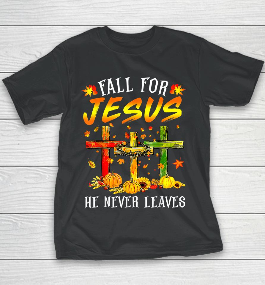Fall For Jesus He Never Leaves Pumpkins Thanksgiving Youth T-Shirt