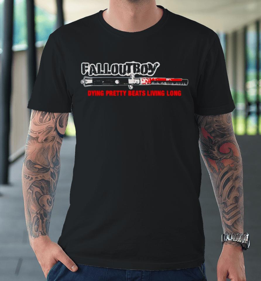 Fall Out Boy Dying Pretty Beats Living Long 2024 Premium T-Shirt