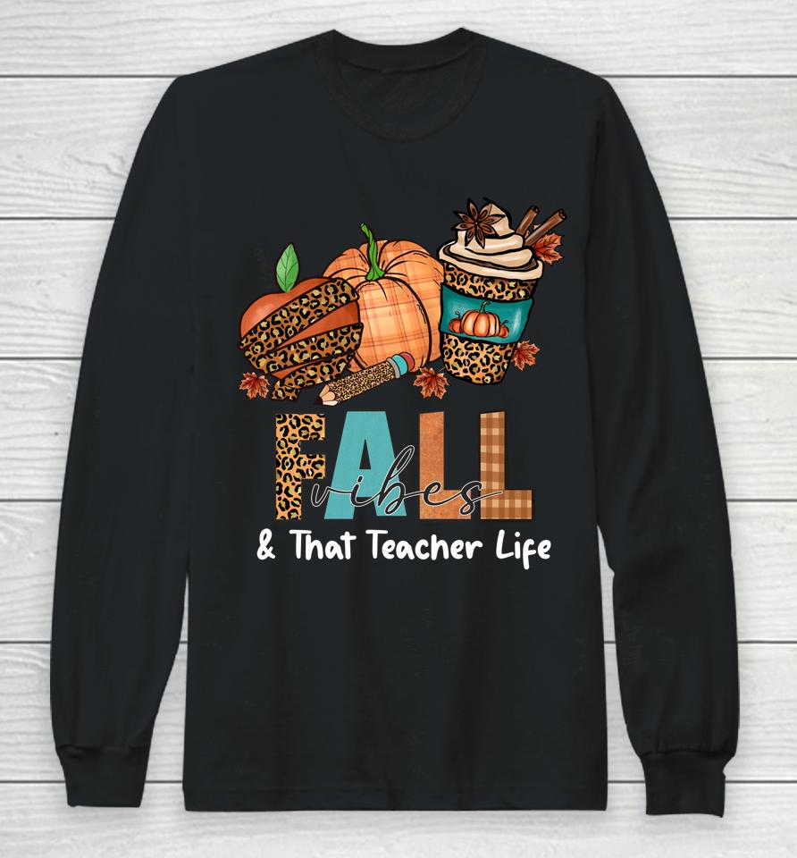 Fall Vibes &Amp; That Teacher Life Apple Pencil Pumpkin Autumn Long Sleeve T-Shirt