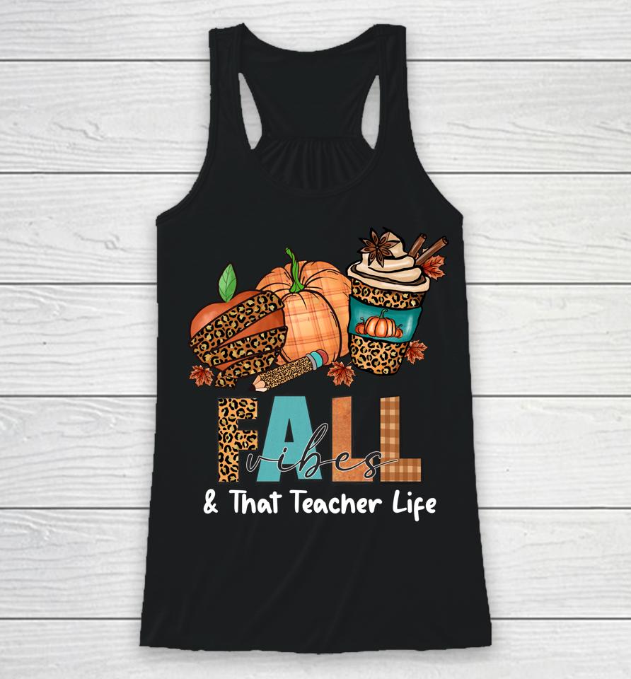 Fall Vibes &Amp; That Teacher Life Apple Pencil Pumpkin Autumn Racerback Tank