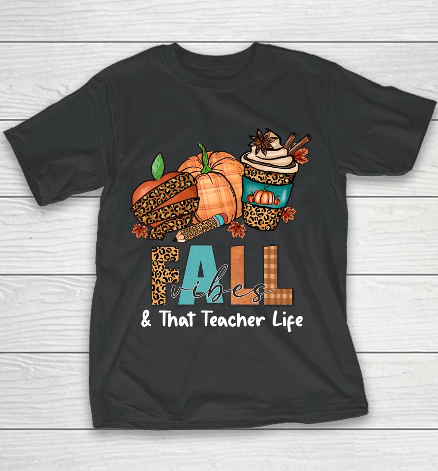 Fall Vibes &Amp; That Teacher Life Apple Pencil Pumpkin Autumn Youth T-Shirt