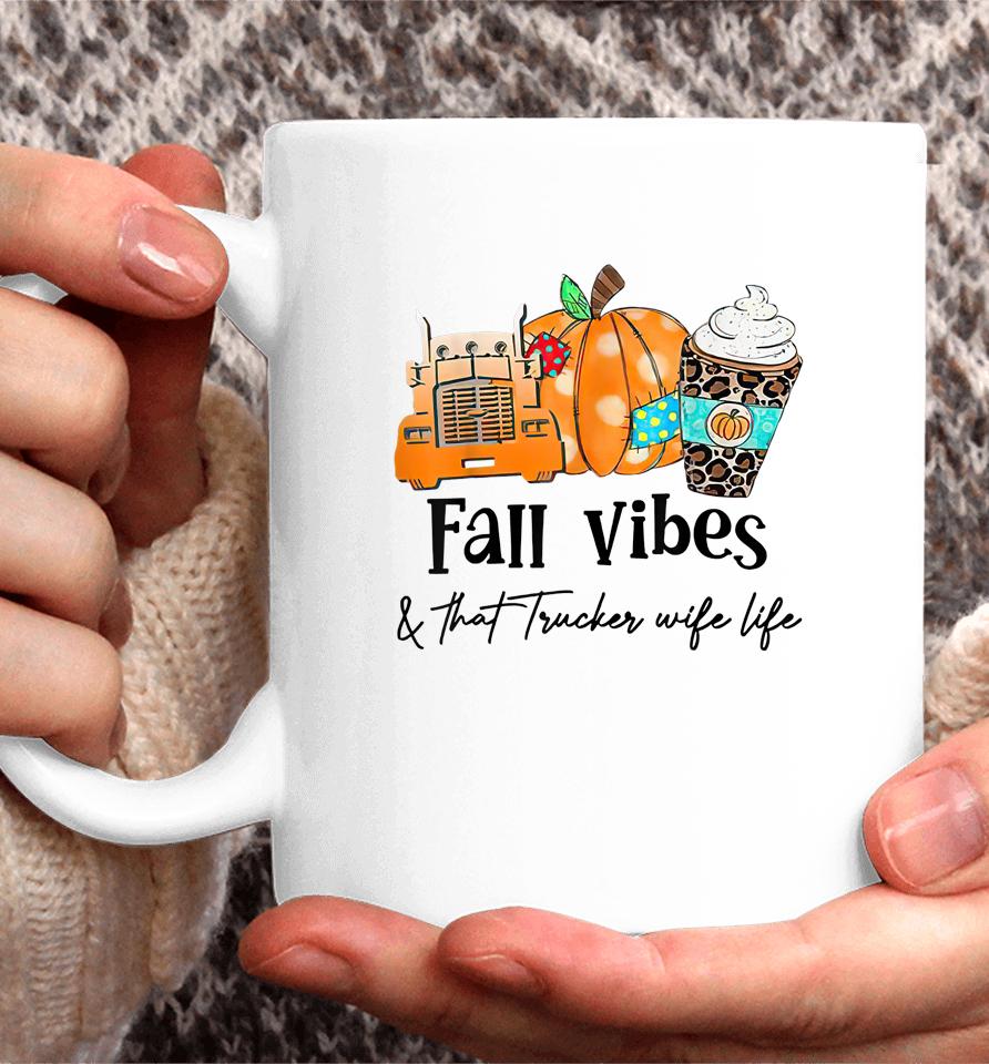 Fall Vibes &Amp; That Trucker Wife Life Coffee Mug