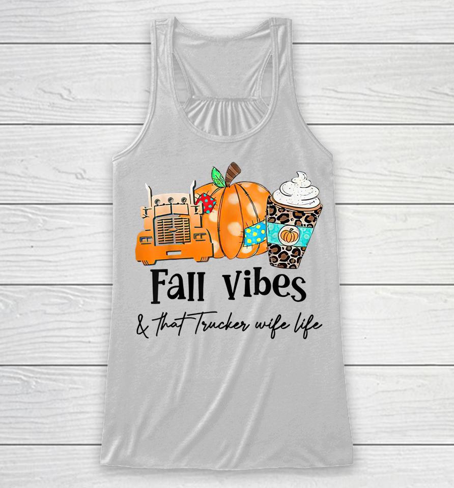 Fall Vibes &Amp; That Trucker Wife Life Racerback Tank