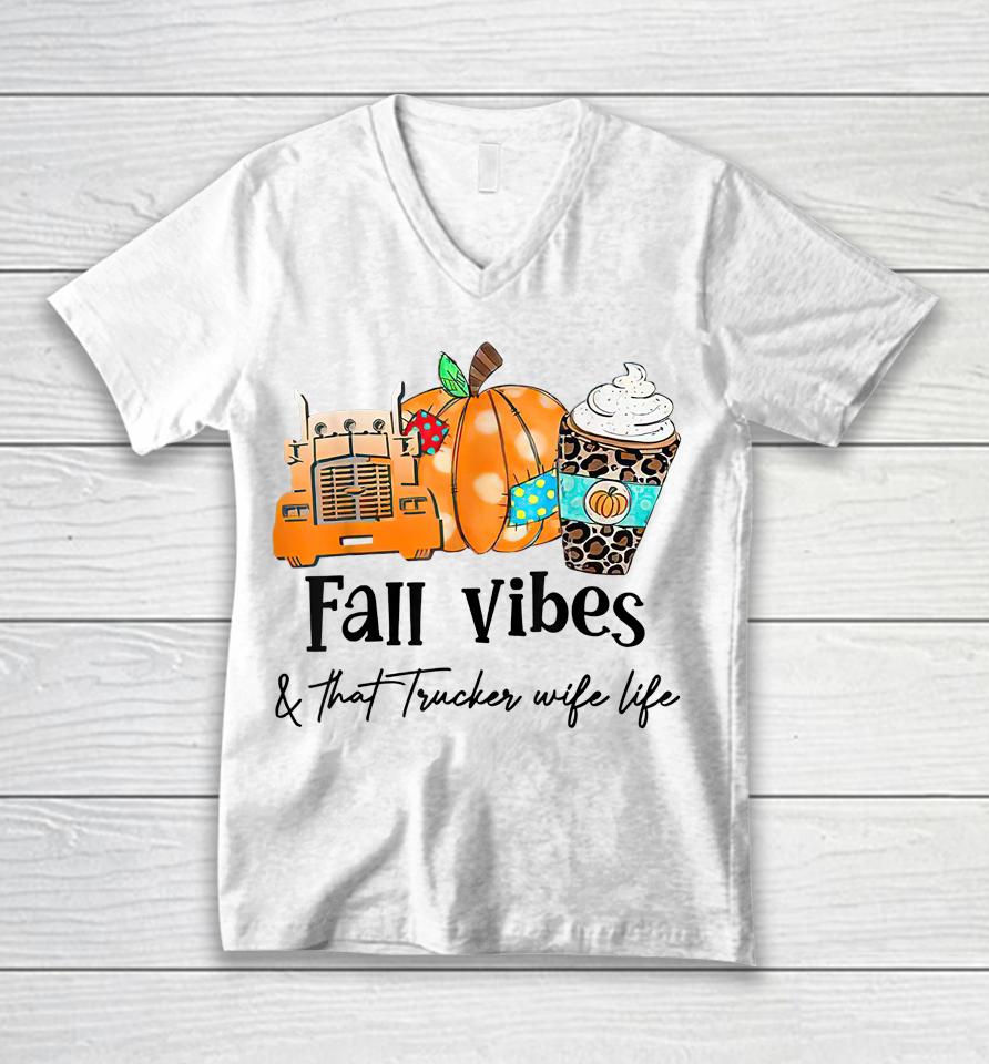 Fall Vibes &Amp; That Trucker Wife Life Unisex V-Neck T-Shirt