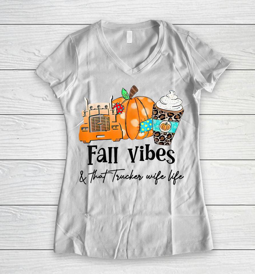 Fall Vibes &Amp; That Trucker Wife Life Women V-Neck T-Shirt