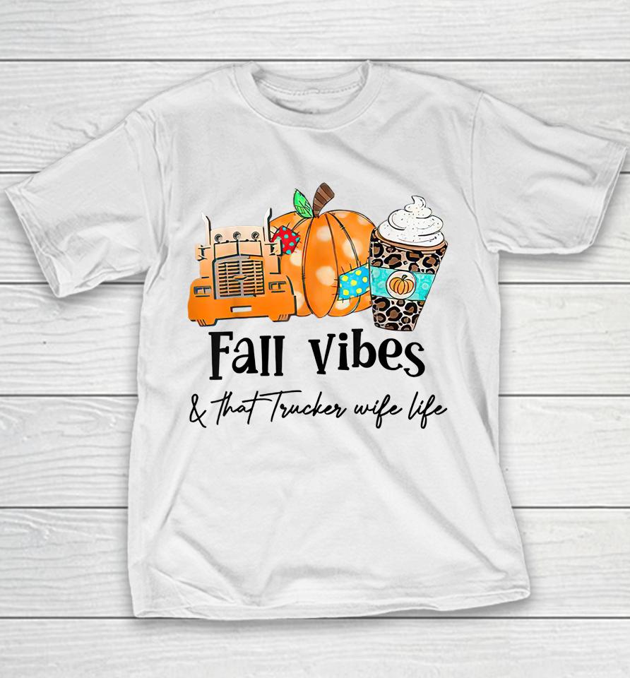 Fall Vibes &Amp; That Trucker Wife Life Youth T-Shirt
