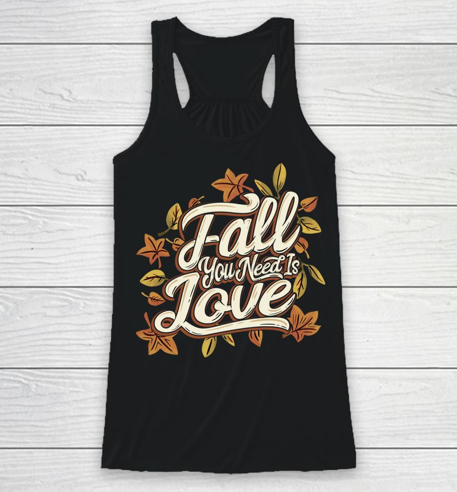 Fall You Need Is Love Perfect Thanksgiving Racerback Tank