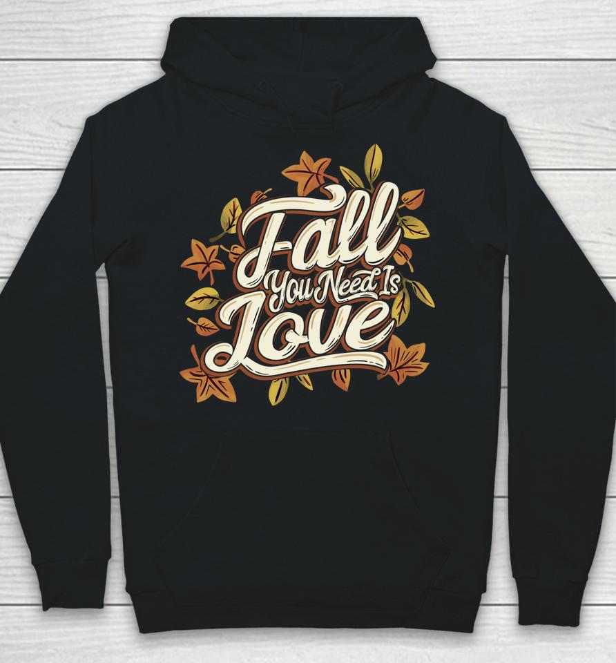 Fall You Need Is Love Perfect Thanksgiving Hoodie