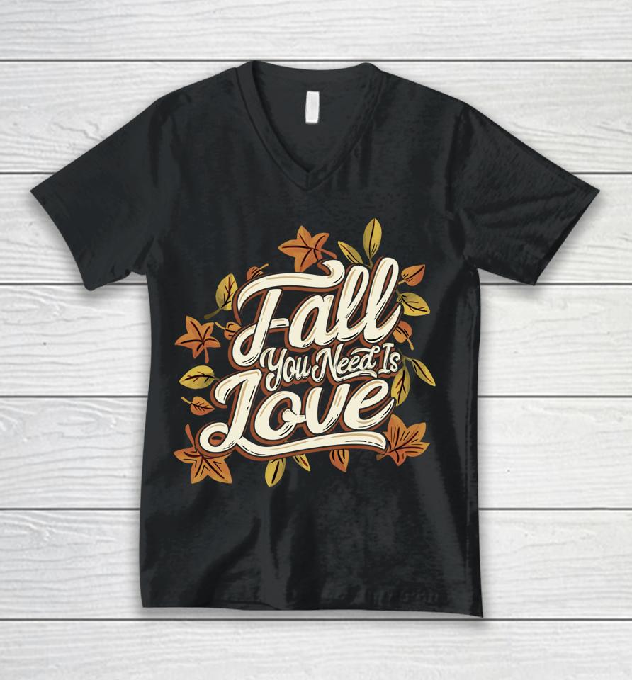 Fall You Need Is Love Perfect Thanksgiving Unisex V-Neck T-Shirt