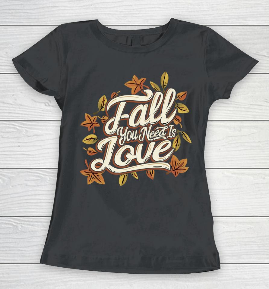 Fall You Need Is Love Perfect Thanksgiving Women T-Shirt