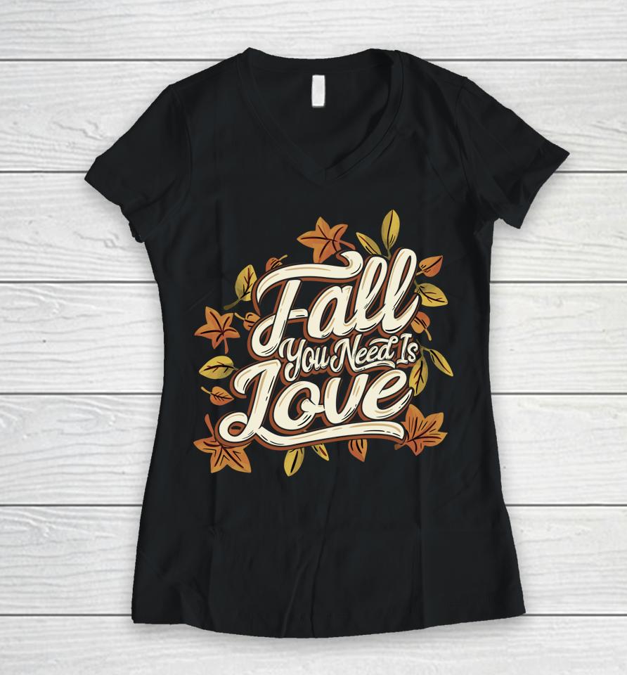 Fall You Need Is Love Perfect Thanksgiving Women V-Neck T-Shirt