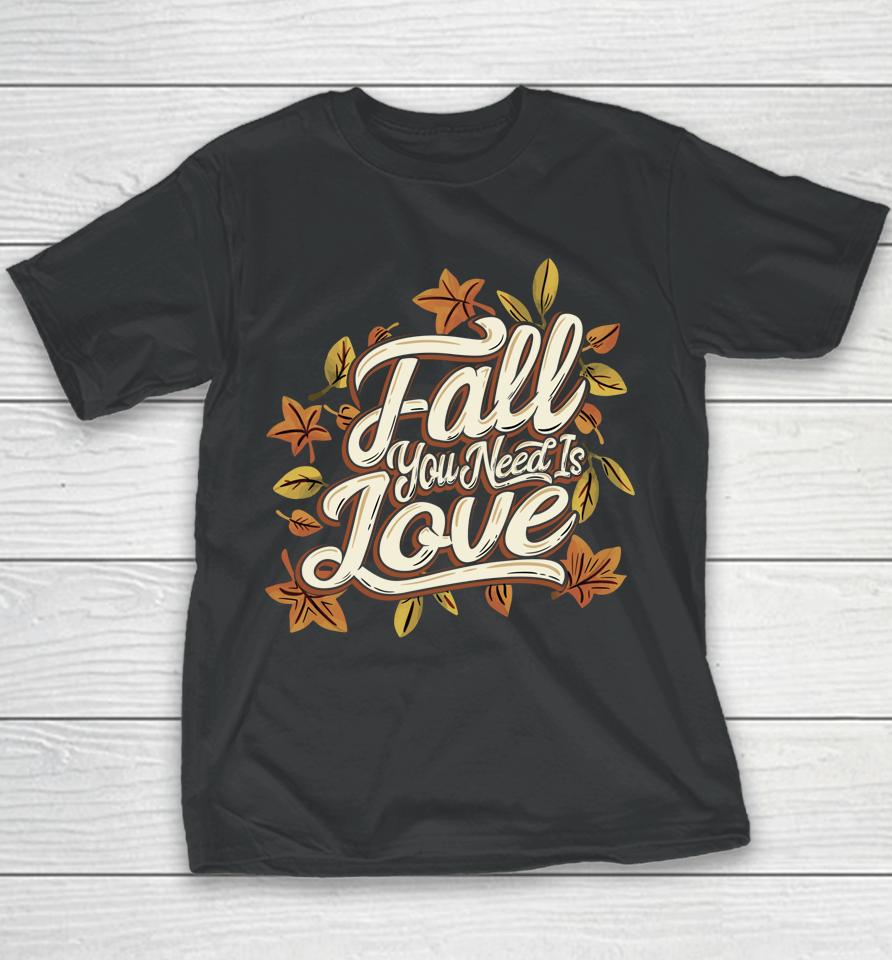 Fall You Need Is Love Perfect Thanksgiving Youth T-Shirt